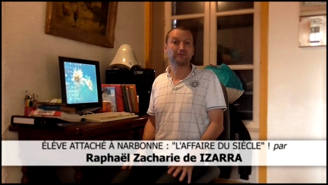 ÉLÈVE ATTACHÉ Á NARBONNE, L'AFFAIRE DU SIÈCLE par Raphaël Zacharie de IZARRA 