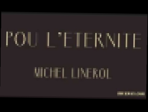 Michel LINEROL pou l'eternite 1991 