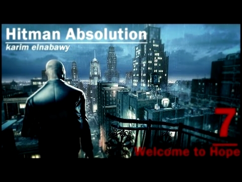 Hitman Absolution: Gameplay Walkthrough - welcome to hope - Mission 7 Purist - silent assassin 