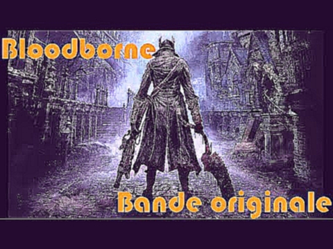 Bloodborne bande originale BO / OST - Moonlit Melody (musique) 