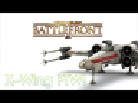 X-Wing FTW! SW Battlefront - Fighter Squadron 