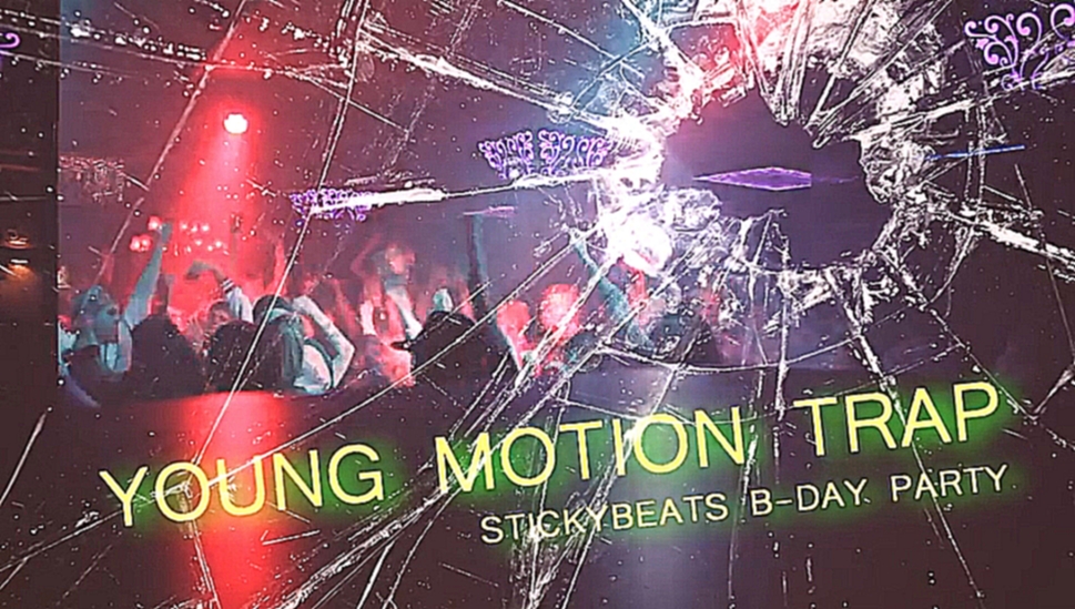 Young Motion Trap [StickyBeats B-Day Party] 01 NOVEMBER 