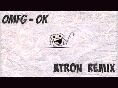 OMFG - OK (ATRON REMIX) 