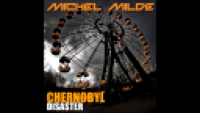 Michel Milde - Chernobyl Disaster 