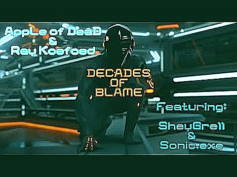 Music Reel: AppLe of DeaD & Ray Koefoed (Feat. SheyGrell & Sonic exe) - Decades of Blame 