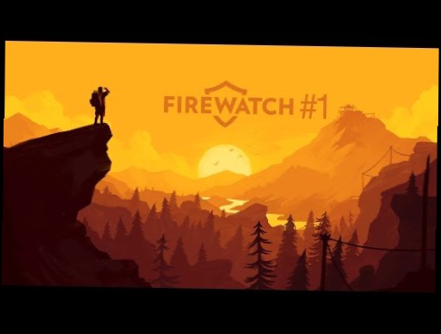 BACKSTORY CHOICES AND FIREWORKS | Firewatch #1