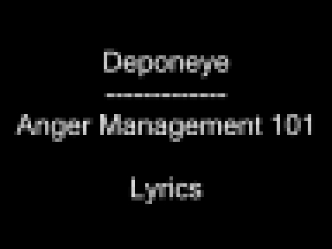 Deponeye - Anger Management 101 with Lyrics 