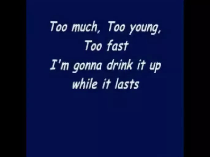 Too Much, Too Young, Too Fast