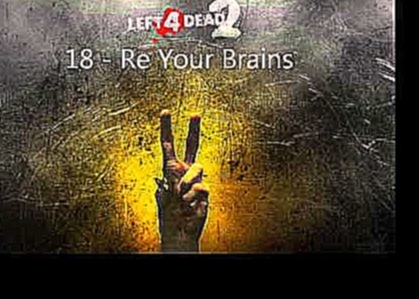 Left 4 Dead 2 - Re Your Brains 