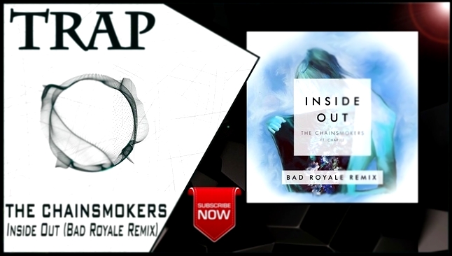 The Chainsmokers - Inside Out (Bad Royale Remix) | New Trap Music 2016 | 