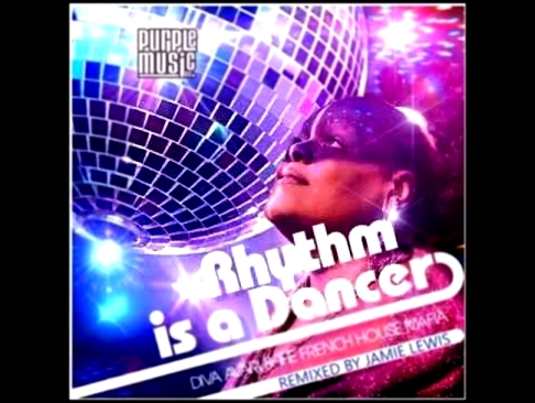 Diva Avari & The French House Mafia - Rhythm Is A Dancer (Jamie Lewis Purple RoomMix) 