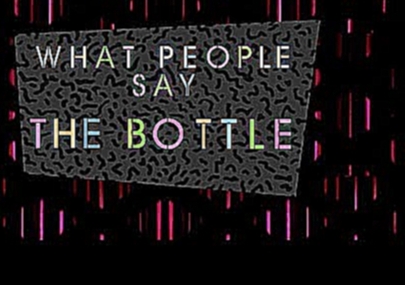 What People Say The Bottle 