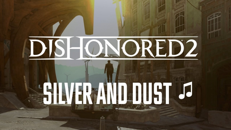 Dishonored 2 - Silver and Dust