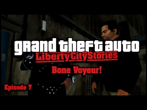 Grand Theft Auto: Liberty City Stories - Episode 7 - Bone Voyeur! 