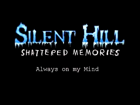 Silent Hill: Shattered Memories Always On My Mind [Remake] (Preview) 