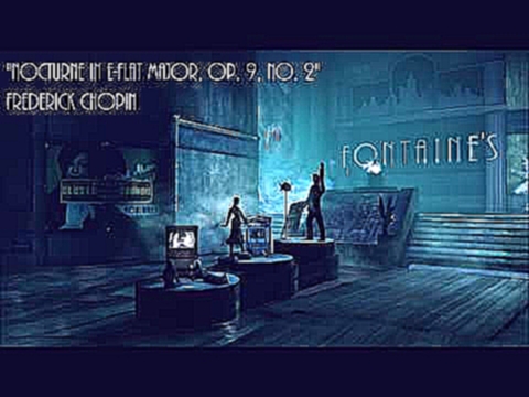 Bioshock Infinite: Burial at Sea: Nocturne in E flat major Op. 9 No. 2 - Frederick Chopin 