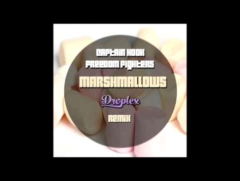 Captain Hook & Freedom Fighters - Marshmallows (Droplex & Breech Remix) 