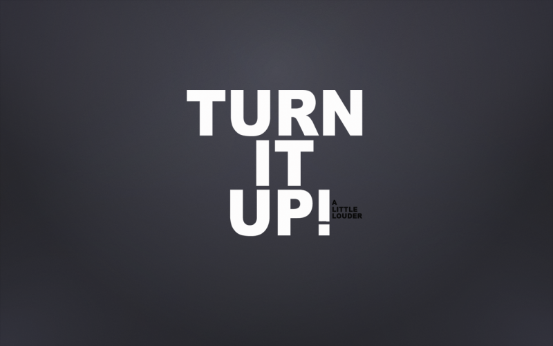 Turn it up
