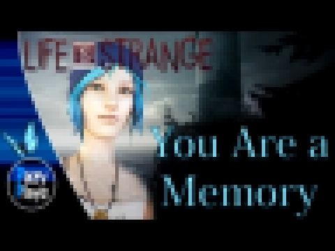 Life is Strange Tribute || Message To Bears - You Are a Memory || 