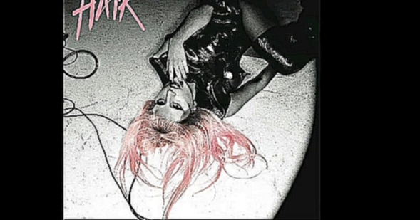Lady Gaga - Hair 2011 (Audio) 
