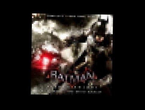 Batman: Arkham Knight - Unreleased Score - In The Mind Of A Madman - Nick Arundel & David Buckley 