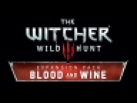 The Witcher 3: Blood and Wine OST #2 - Fanfares And Flowers 
