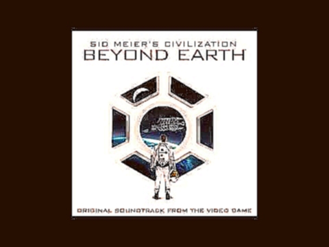 Sid Meier's Civilization: Beyond Earth Soundtrack - The Seeding 