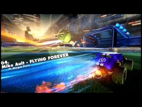 Rocket League OST | 04. Mike Ault - Flying Forever ft. Morgan Perry (w/ lyrics) 