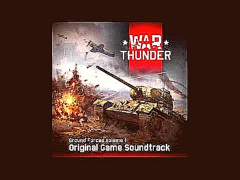 War Thunder Ground Forces Soundtrack Vol.1 - In the Heat of Battle 