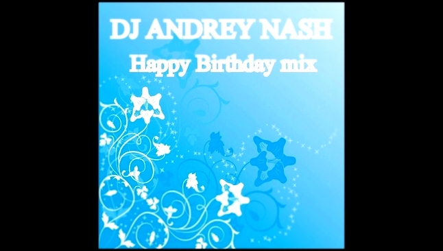 DJ ANDREY NASH - Happy Birthday mix Track 11 [ 2013 ] 
