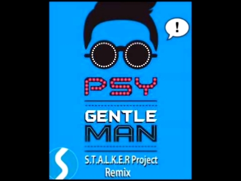 Psy -- Gentelman(S.T.A.L.K.E.R Project Remix 2013) 