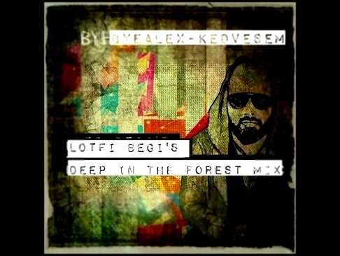 ByeAlex - Kedvesem (Lotfi Begi's Deep In The Forest Mix) 