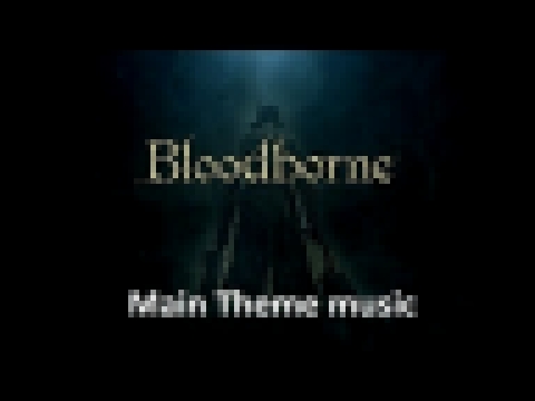 Bloodborne Main Theme music 