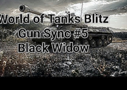 World of Tanks Blitz Gun Sync 5 - Black Widow 