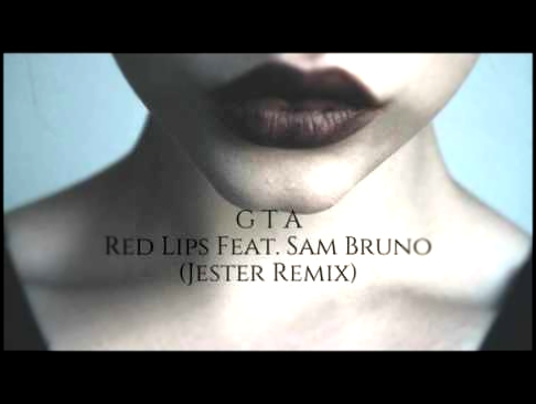 GTA - Red Lips feat. Sam Bruno (Jester Remix) 