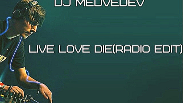 DJ Medvedev-Live Love Die (Radio Edit) 