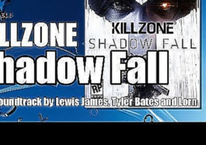 Killzone Shadow Fall (Soundtrack-Short Version) - Lewis James, Tyler Bates and Lorn 