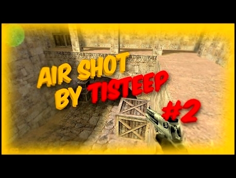 ✲ MOVIE AIR SHOT BY TISTEEP #2 l CS 1.6 ✲ 