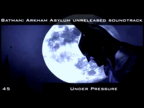 Under Pressure - Batman: Arkham Asylum unreleased soundtrack 