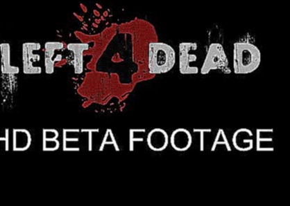 Left 4 Dead Beta Footage HD 