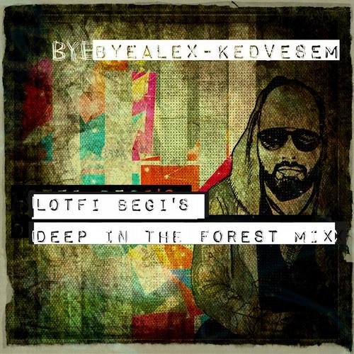 Kedvesem Lotfi Begi\'s Deep In The Forest Mix