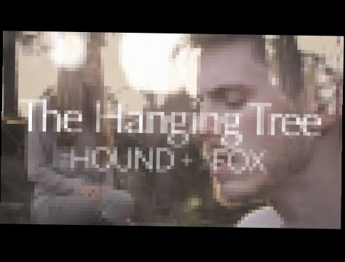 The Hanging Tree (Jennifer Lawrence Cover) - The Hound + The Fox 