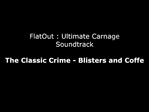 FlatOut UC Soundtrack : The Classic Crime - Blisters and Coffe 