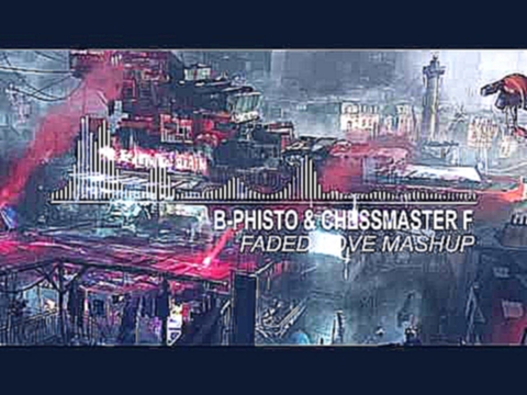 B-Phisto & Chessmaster F - Faded Love Mashup 