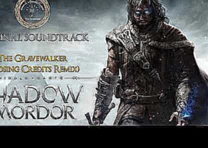 Middle-earth: Shadow of Mordor [OST] The Gravewalker (Closing Credits Remix) [1080p HD] 