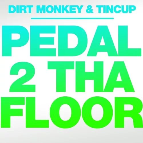 Dirt Monkey & Tincup - Pedal 2 Tha Floor Original Mix