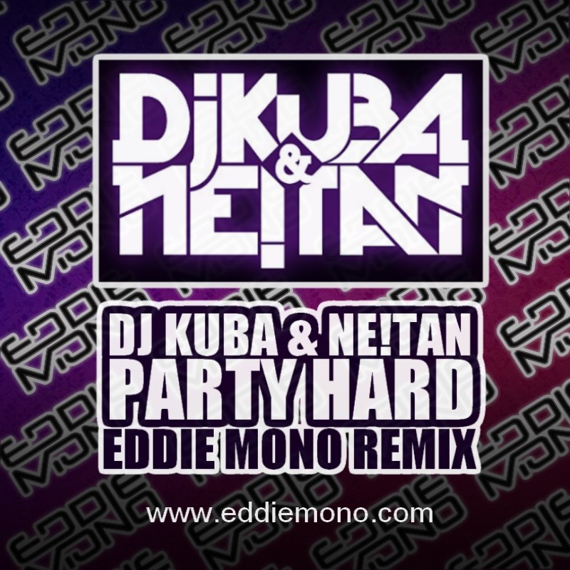 DJ KUBA & NETAN ft. Flip Da Scrip - Party Hard Eddie Mono Remix