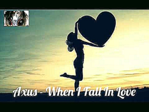 Axus - When I Fall In Love 