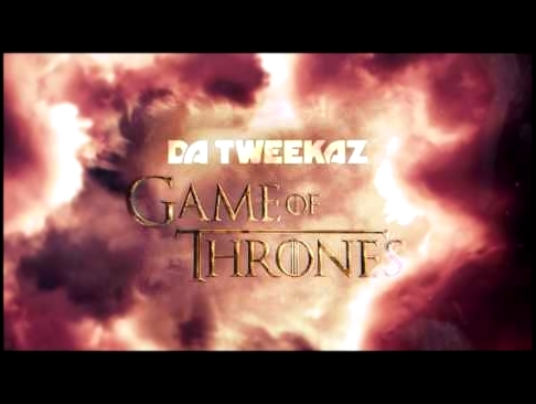 Da Tweekaz - Game of Thrones (2017 Edit) 