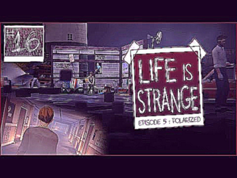 Life is Strange |Ep. 5: Раскол| - Ужасные глюки Максин #16